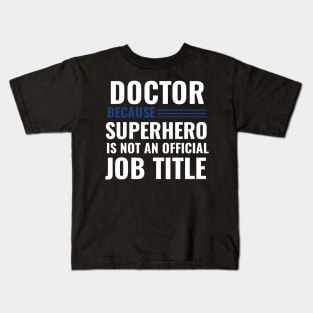 Doctor Because Superhero is not Official Job Title Kids T-Shirt